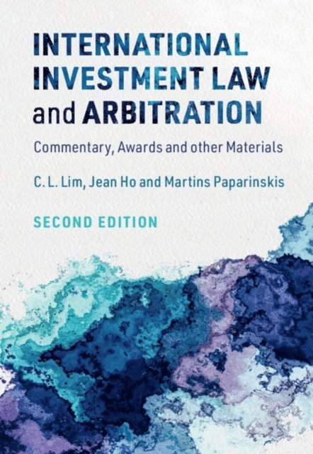 Martins Paparinskis, Jean Ho, C. L. Lim - International Investment Law and Arbitration, E-bok
