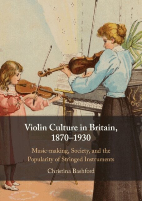 Christina Bashford - Violin Culture in Britain, 1870-1930, E-bok