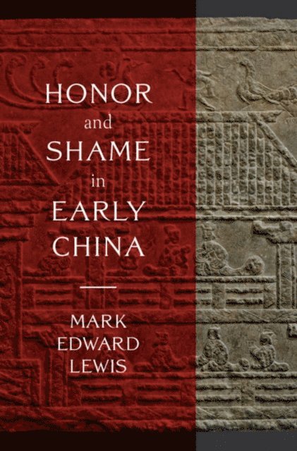 Mark Edward Lewis - Honor and Shame in Early China, E-bok