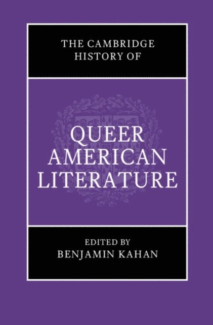 Benjamin Kahan - Cambridge History of Queer American Literature, E-bok