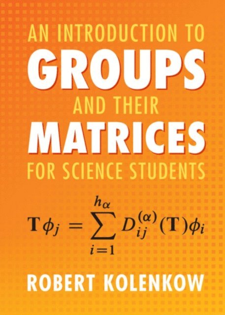 Robert Kolenkow - Introduction to Groups and their Matrices for Science Students, E-bok