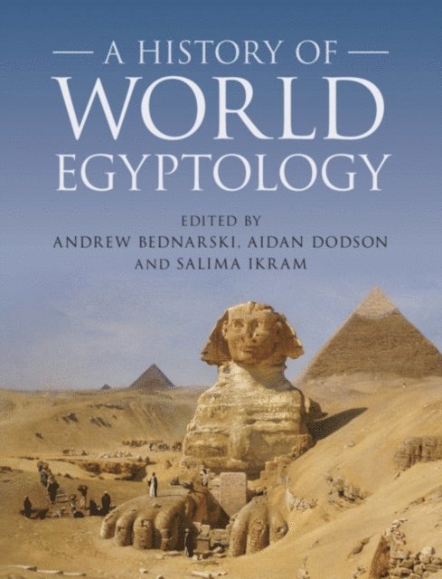 Salima Ikram, Aidan Dodson, Andrew Bednarski - History of World Egyptology, E-bok