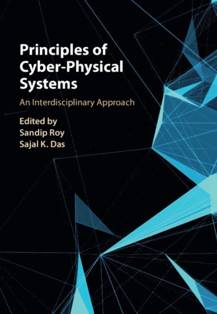 Sajal K. Das, Sandip Roy - Principles of Cyber-Physical Systems, E-bok