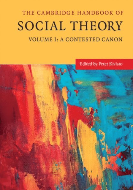 Peter Kivisto - Cambridge Handbook of Social Theory: Volume 1, A Contested Canon, E-bok