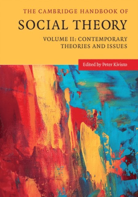 Peter Kivisto - Cambridge Handbook of Social Theory: Volume 2, Contemporary Theories and Issues, E-bok
