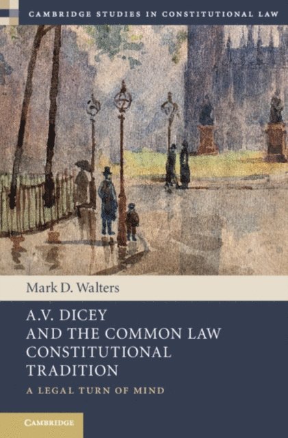 Mark D. Walters - A.V. Dicey and the Common Law Constitutional Tradition, E-bok