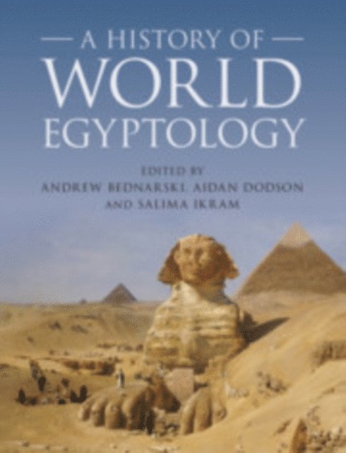 Salima Ikram, Aidan Dodson, Andrew Bednarski - History of World Egyptology, E-bok