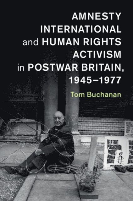 Tom Buchanan - Amnesty International and Human Rights Activism in Postwar Britain, 1945-1977, E-bok