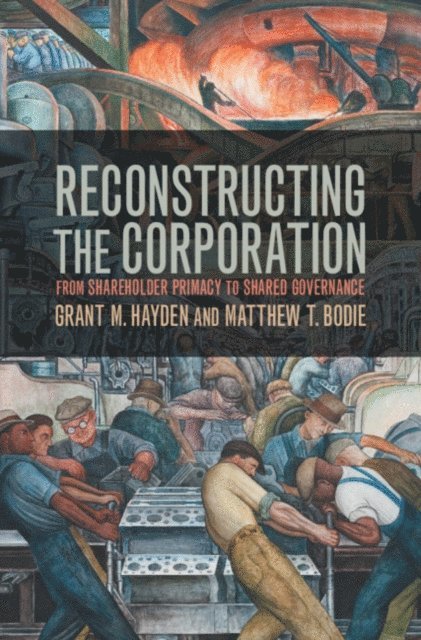 Matthew T. Bodie, Grant M. Hayden - Reconstructing the Corporation, E-bok