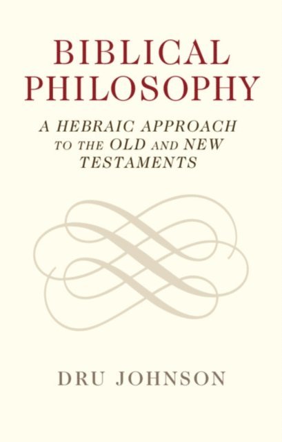 Dru Johnson - Biblical Philosophy, E-bok