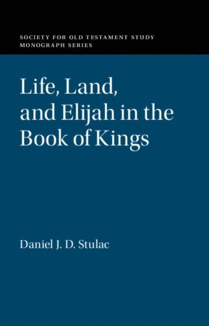 Daniel J. D. Stulac - Life, Land, and Elijah in the Book of Kings, E-bok