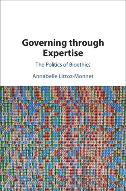 Annabelle Littoz-Monnet - Governing through Expertise, E-bok