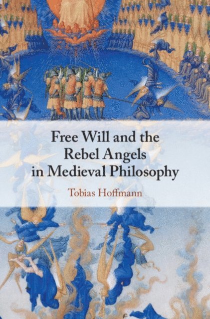 Tobias Hoffmann - Free Will and the Rebel Angels in Medieval Philosophy, E-bok