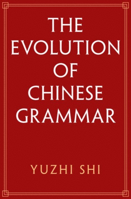 Yuzhi Shi - Evolution of Chinese Grammar, E-bok