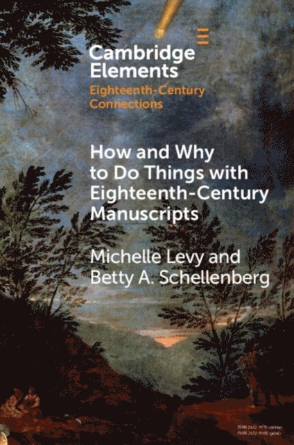 Betty A. Schellenberg, Michelle Levy - How and Why to Do Things with Eighteenth-Century Manuscripts, E-bok