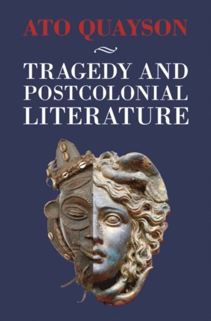 Ato Quayson - Tragedy and Postcolonial Literature, E-bok