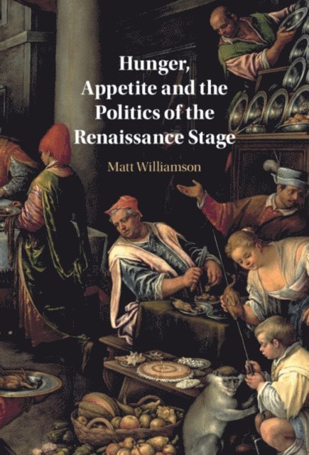 Matt Williamson - Hunger, Appetite and the Politics of the Renaissance Stage, E-bok