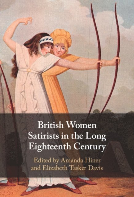 Elizabeth Tasker Davis, Amanda Hiner - British Women Satirists in the Long Eighteenth Century, E-bok