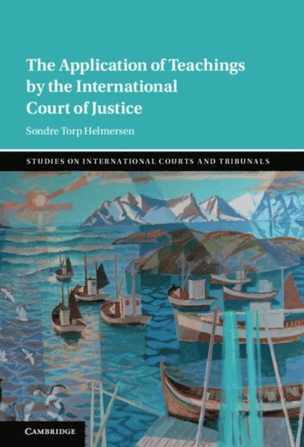 Sondre Torp Helmersen - Application of Teachings by the International Court of Justice, E-bok