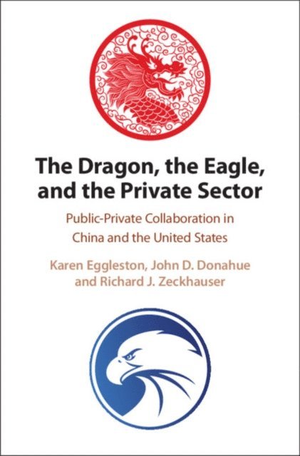 Richard J. Zeckhauser, John D. Donahue, Karen Eggleston - Dragon, the Eagle, and the Private Sector, E-bok