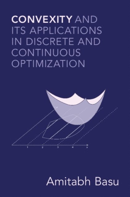 Amitabh Basu - Convexity and its Applications in Discrete and Continuous Optimization, E-bok