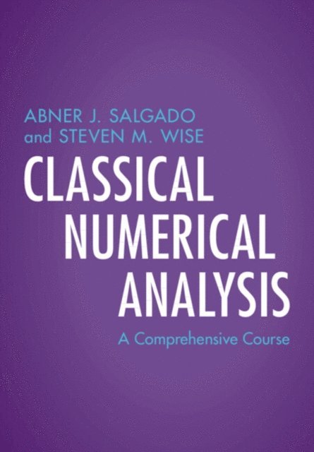 Steven M. Wise, Abner J. Salgado - Classical Numerical Analysis, E-bok