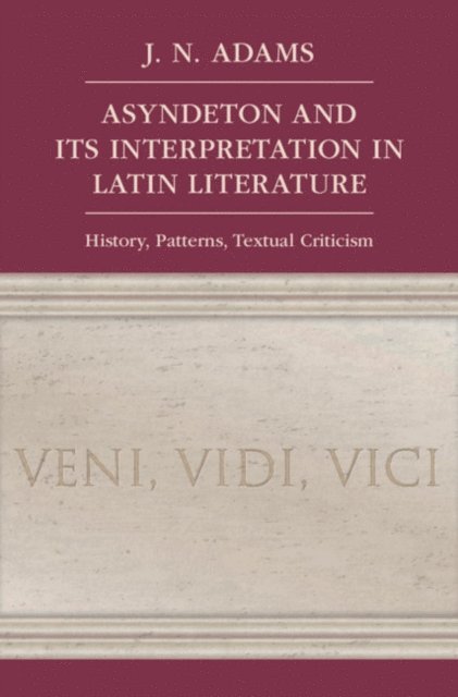 J. N. Adams - Asyndeton and its Interpretation in Latin Literature, E-bok