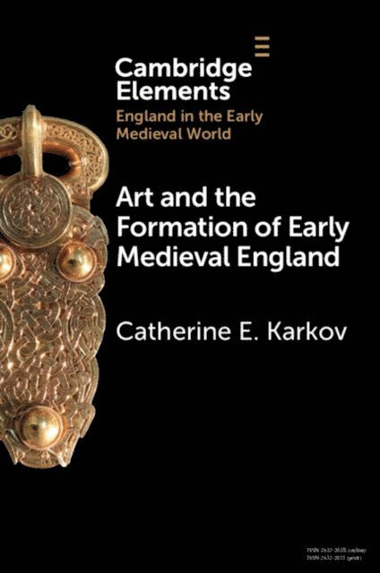 Catherine E. Karkov - Art and the Formation of Early Medieval England, E-bok