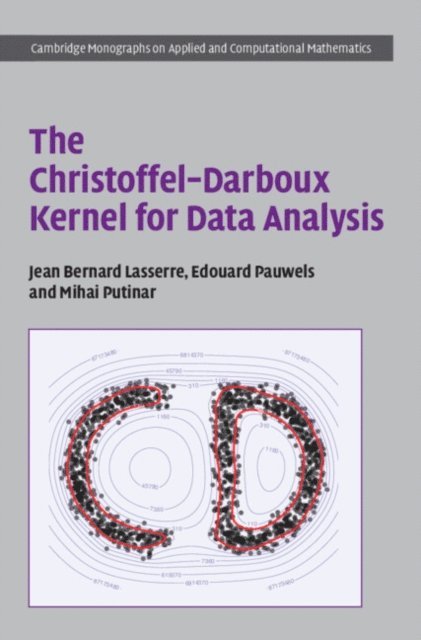 Mihai Putinar, Edouard Pauwels, Jean Bernard Lasserre - Christoffel-Darboux Kernel for Data Analysis, E-bok