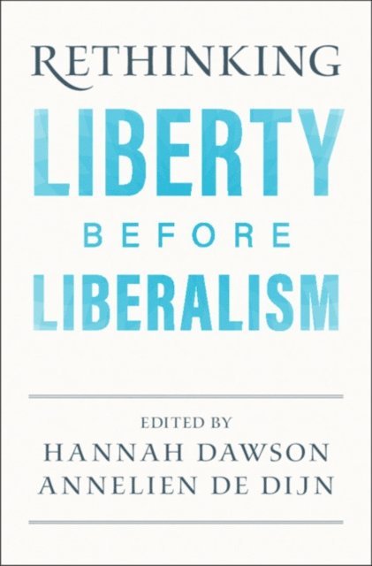 Annelien de Dijn, Hannah Dawson - Rethinking Liberty before Liberalism, E-bok