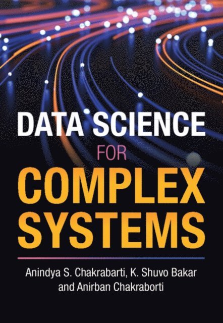 Anirban Chakraborti, K. Shuvo Bakar, Anindya S. Chakrabarti - Data Science for Complex Systems, E-bok