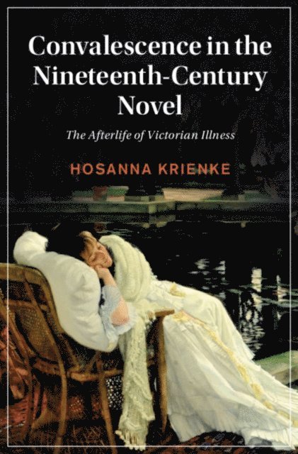 Hosanna Krienke - Convalescence in the Nineteenth-Century Novel, E-bok