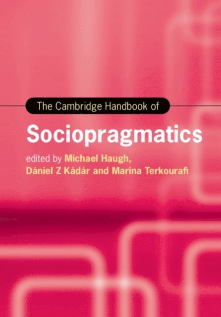 Marina Terkourafi, Daniel Z. Kadar, Michael Haugh - Cambridge Handbook of Sociopragmatics, E-bok