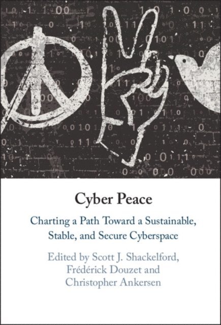 Christopher Ankersen, Frederick Douzet, Scott J. Shackelford - Cyber Peace, E-bok