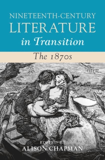 Alison Chapman - Nineteenth-Century Literature in Transition: The 1870s, E-bok