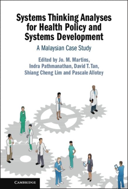 Pascale Allotey, Shiang Cheng Lim, David T. Tan, Indra Pathmanathan, Jo. M. Martins - Systems Thinking Analyses for Health Policy and Systems Development, E-bok
