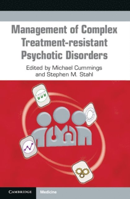 Stephen Stahl, Michael Cummings - Management of Complex Treatment-resistant Psychotic Disorders, E-bok