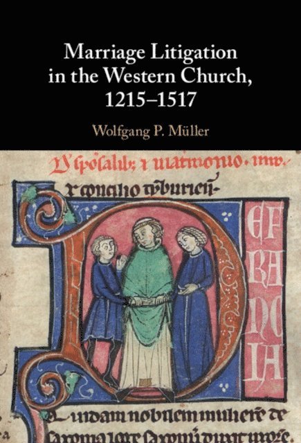 Wolfgang P. Muller - Marriage Litigation in the Western Church, 1215-1517, E-bok