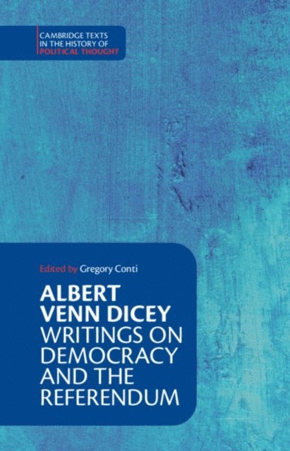 Albert Venn Dicey, Gregory Conti - Albert Venn Dicey: Writings on Democracy and the Referendum, E-bok
