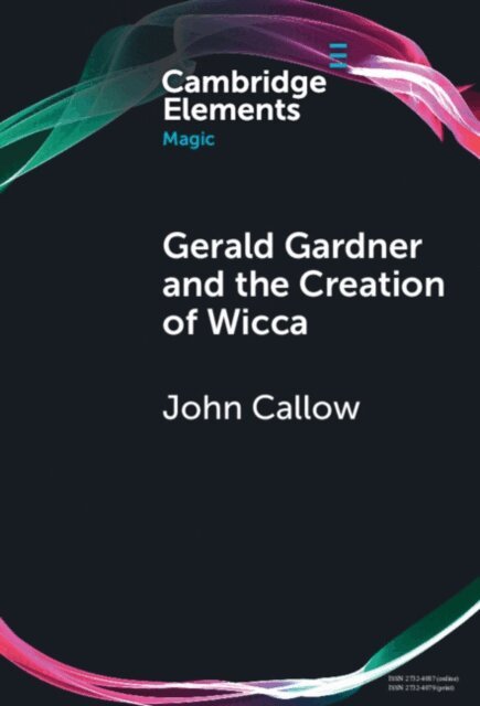 John Callow - Gerald Gardner and the Creation of Wicca, E-bok