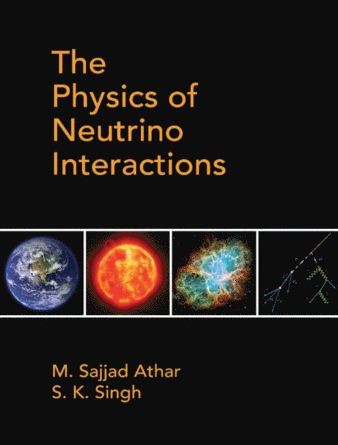 S. K. Singh, M. Sajjad Athar - Physics of Neutrino Interactions, E-bok