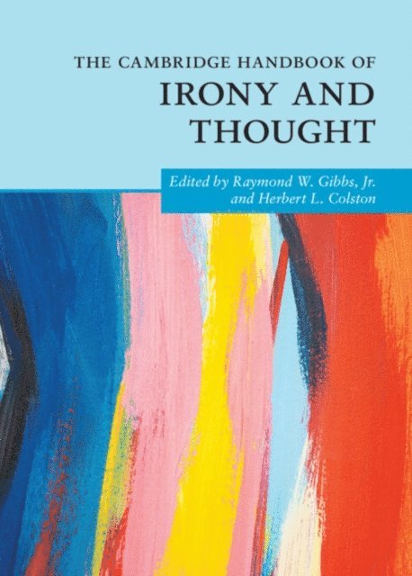 Herbert L. Colston, Jr Raymond W. Gibbs - Cambridge Handbook of Irony and Thought, E-bok
