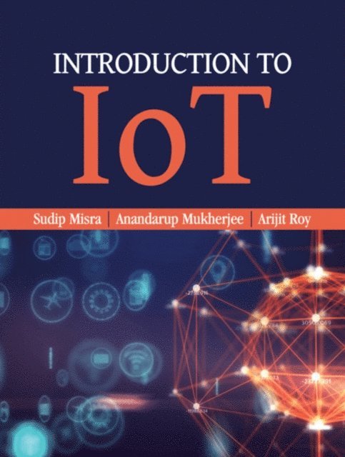 Arijit Roy, Anandarup Mukherjee, Sudip Misra - Introduction to IoT, E-bok