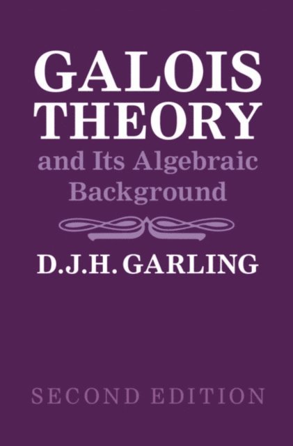 D. J. H. Garling - Galois Theory and Its Algebraic Background, E-bok