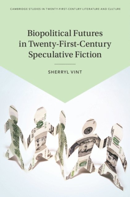 Sherryl Vint - Biopolitical Futures in Twenty-First-Century Speculative Fiction, E-bok