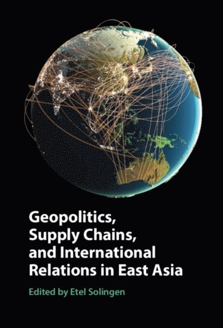 Etel Solingen - Geopolitics, Supply Chains, and International Relations in East Asia, E-bok. Tillgänglighet: Lägg i varukorg