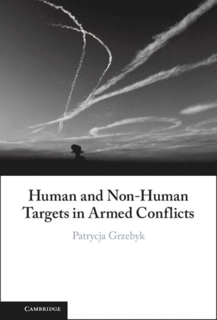 Patrycja Grzebyk - Human and Non-Human Targets in Armed Conflicts, E-bok