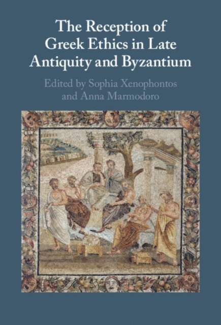 Anna Marmodoro, Sophia Xenophontos - Reception of Greek Ethics in Late Antiquity and Byzantium, E-bok