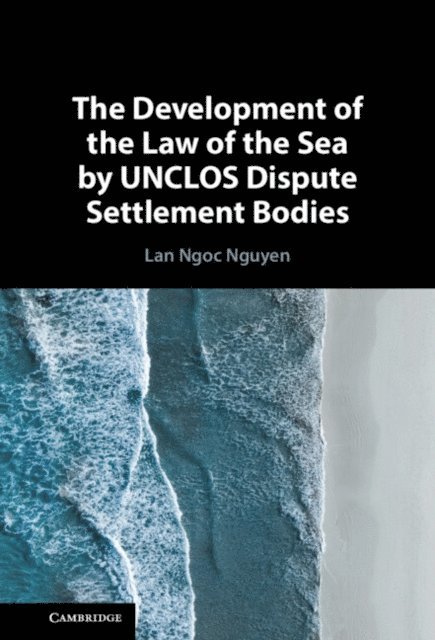 Lan Ngoc Nguyen - Development of the Law of the Sea by UNCLOS Dispute Settlement Bodies, E-bok