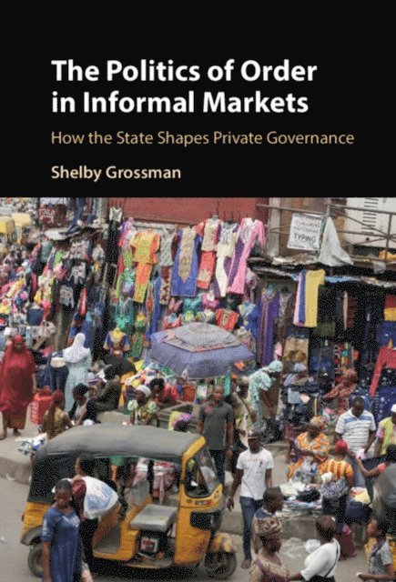 Shelby Grossman - Politics of Order in Informal Markets, E-bok
